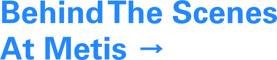 Behind the Scenes at Metis → Behind the Scenes at Metis →