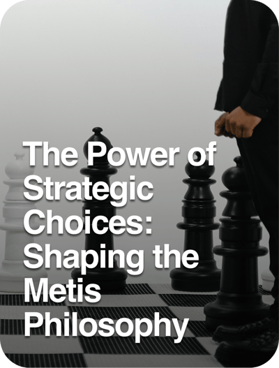 The Power of Strategic Choices: Shaping the Metis Philosophy