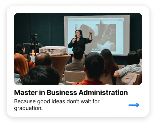 Master in Business Administration - Because good ideas don't wait for graduation Master in Business Administration - Because good ideas don't wait for graduation
