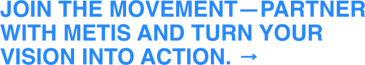 Join the movement—partner with Metis and turn your vision into action. → (1)