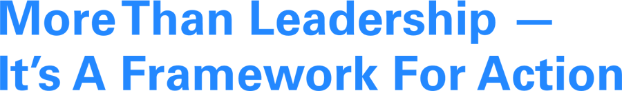 More Than Leadership — It’s a Framework for Action
